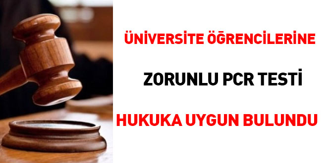 Üniversite öğrencilerine zorunlu PCR Testi hukuka uygun bulundu