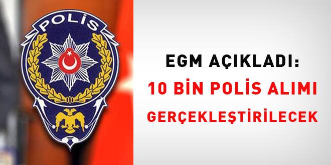 EGM açıkladı: 10 bin polis alımı gerçekleştirilecek