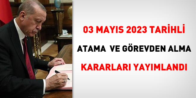 3 Mays 2023 tarihli atama ve grevden alma karar yaymland