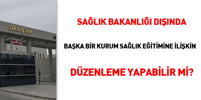 Sağlık Bakanlığı dışında başka bir kurum sağlık eğitimine ilişkin düzenleme yapabilir mi?