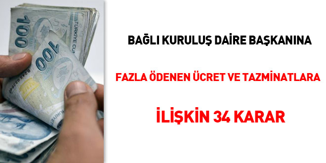 Bağlı kuruluş daire başkanına fazla ödenen ücret ve tazminatlara ilişkin 34 karar