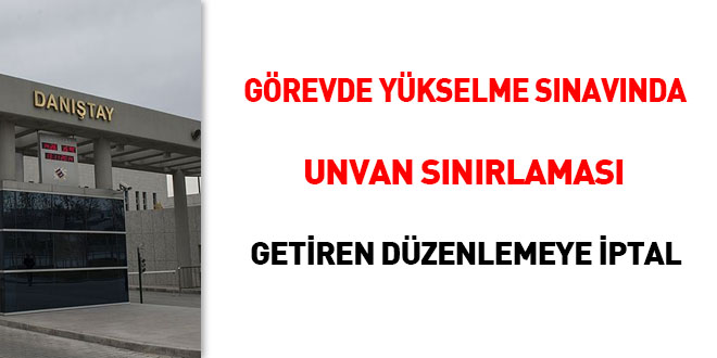 Görevde yükselme sınavında unvan sınırlaması getiren düzenlemeye iptal