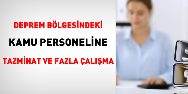 Deprem bölgesindeki kamu personeline tazminat ve fazla çalışma ücreti