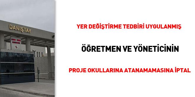 Yer değiştirme tedbiri uygulanmış öğretmen ve yöneticinin Proje Okullarına atanamamasına iptal