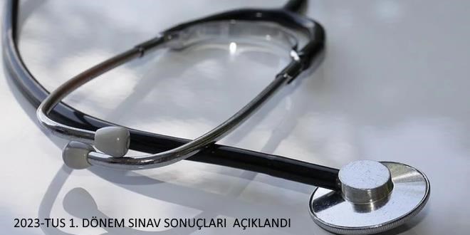 TUS - Tıpta Uzmanlık Eğitimi Giriş Sınavı sonuçları açıklandı
