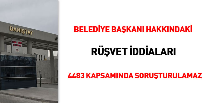 Belediye Başkanı hakkındaki rüşvet iddiaları 4483 kapsamında soruşturulamaz
