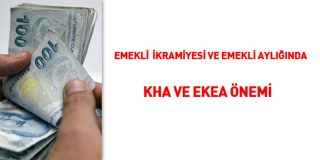 Emekli ikramiyesi ve emekli aylığında KHA, EKEA önemi