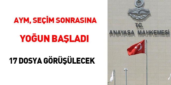 Anayasa Mahkemesi seçim sonrasına yoğun başladı! 17 dosya görüşülecek