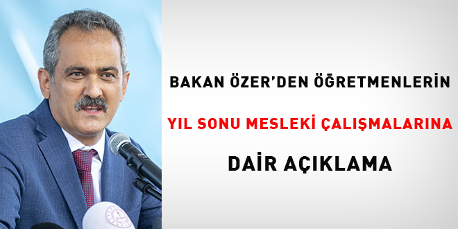 Bakan Özer'den öğretmenlerin yıl sonu mesleki çalışmalarına dair açıklama