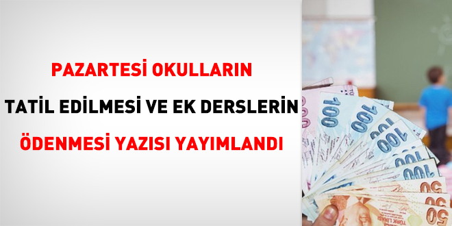 Pazartesi okulların tatil edilmesi ve ek derslerin ödenmesi yazısı yayımlandı