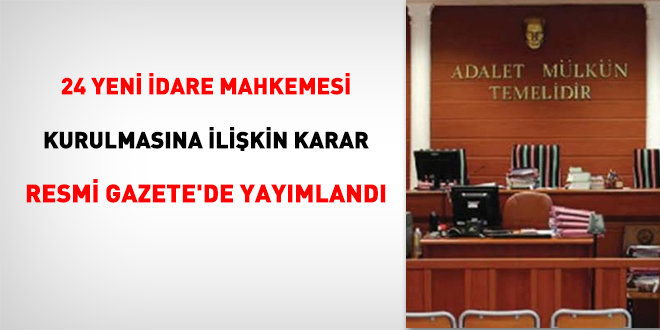 24 yeni idare mahkemesi kurulmasına ilişkin karar Resmi Gazete'de