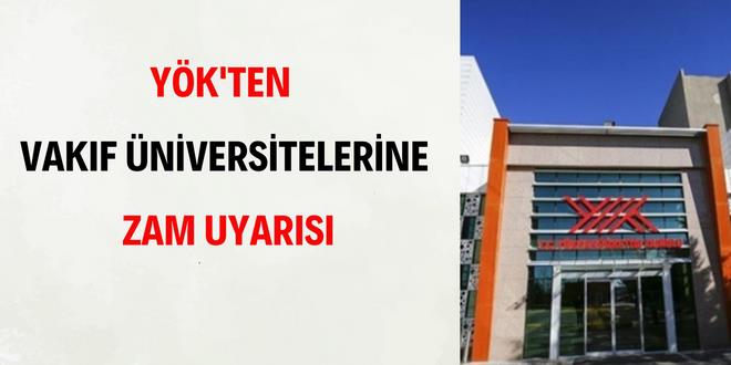 YÖK'ten vakıf üniversitelerine zam uyarısı