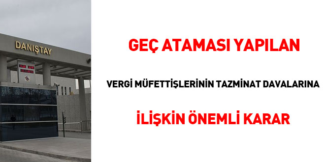 Geç ataması yapılan vergi müfettişlerinin tazminat davalarına ilişkin önemli karar