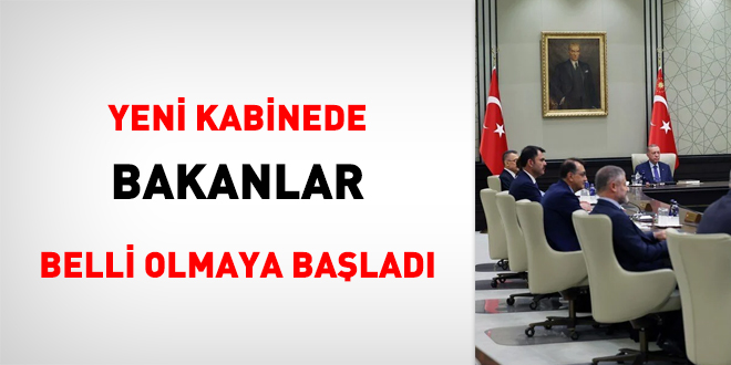 Yeni Kabine'de bakanlar belli olmaya başladı