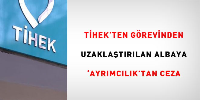 THEK'ten grevinden uzaklatrlan albaya 'ayrmclk'tan ceza