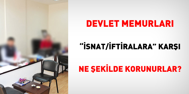 Memurlar 'isnat ve iftiralara' kar ne ekilde korunurlar?