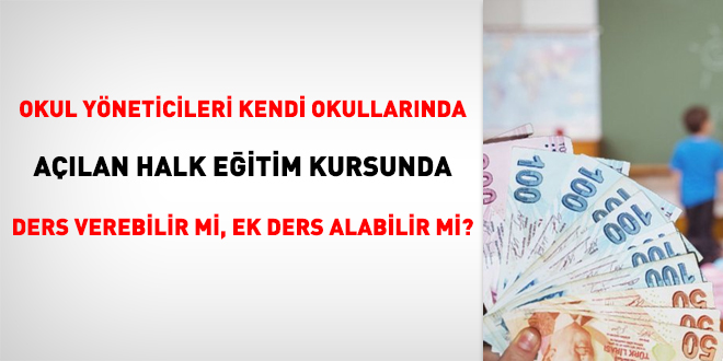 Okul yöneticileri kendi okullarında açılan halk eğitim kursunda ders verebilir mi, ek ders alabilir mi?