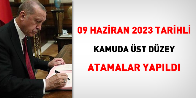 9 Haziran 2023 tarihinde Kamuda üst düzey atamalar gerçekleştirildi