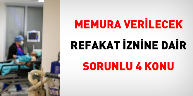 Memura verilecek refakat izninde sorunlu drt konu