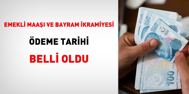 Emekli maaşı ve bayram ikramiyesi ödeme tarihi belli oldu