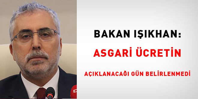 Bakan Ikhan: Asgari cretin aklanaca gn belirlenmedi