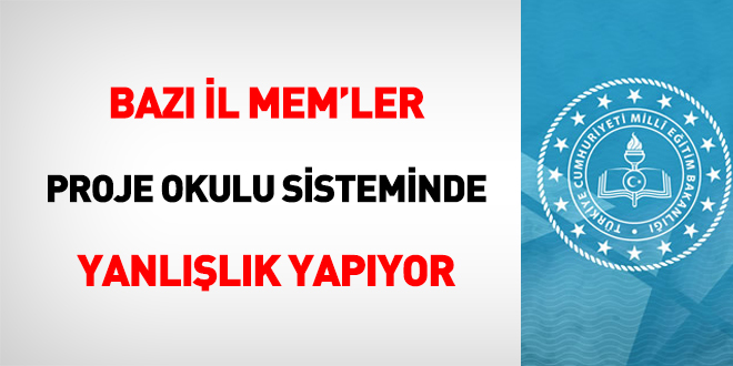 Bazı il milli eğitim müdürlükleri proje okulu sisteminde yanlışlık yapıyor