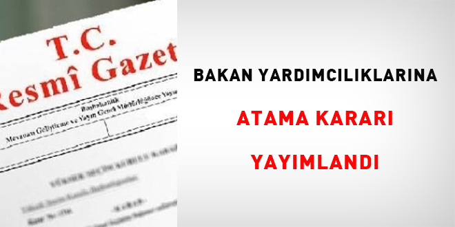 Bakan yardmclklarna atama karar yaymland