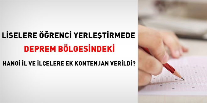 Liselere öğrenci yerleştirmede deprem bölgesindeki hangi il ve ilçelere ek kontenjan verildi?