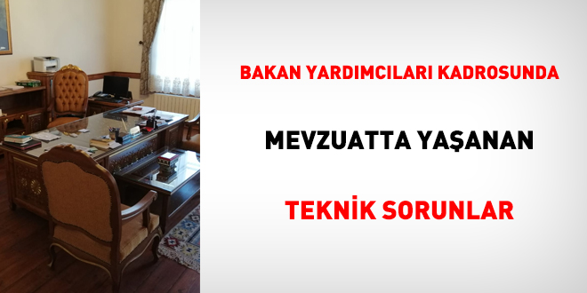 Bakan yardmclar kadrosunda mevzuatta yaanan teknik sorunlar