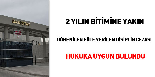 2 yılın bitimine yakın öğrenilen fille verilen disiplin cezası hukuka uygun bulundu