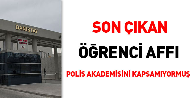 Son çıkan öğrenci affı Polis Akademisini kapsamıyormuş