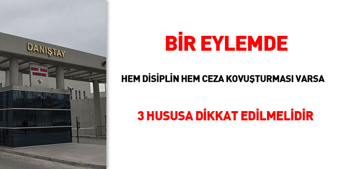 Bir eylemde hem disiplin hem ceza kovuturmas varsa u 3 hususa dikkat edilmelidir