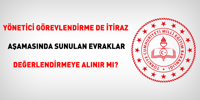 Yönetici görevlendirme de itiraz aşamasında sunulan evraklar değerlendirmeye alınır mı?