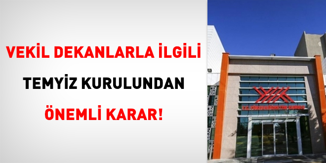 Vekil dekanlarla ilgili Temyiz kurulundan önemli karar!