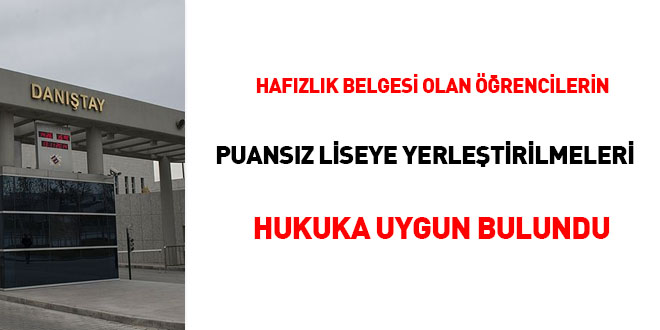 Hafızlık belgesi olan öğrencilerin puansız liseye yerleştirmeleri hukuka uygun bulundu