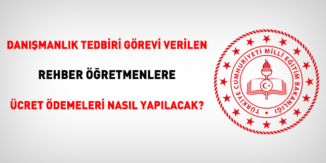 Danışmanlık tedbiri görevi verilen rehber öğretmenlere ücret ödemeleri nasıl yapılacak?