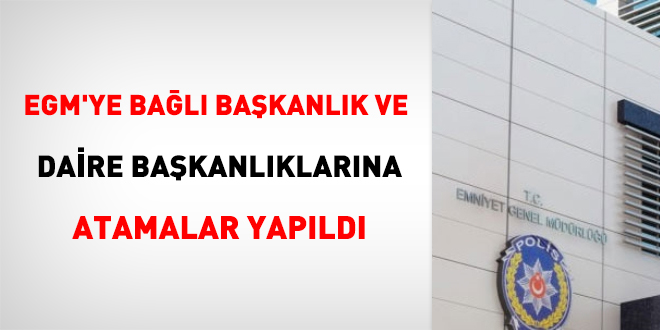 EGM'ye bağlı başkanlık ve daire başkanlıklarına atamalar yapıldı