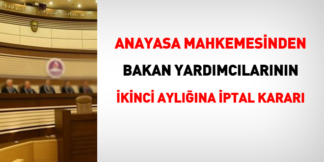 Bakan yardımcılarının ikinci aylığına iptal kararı