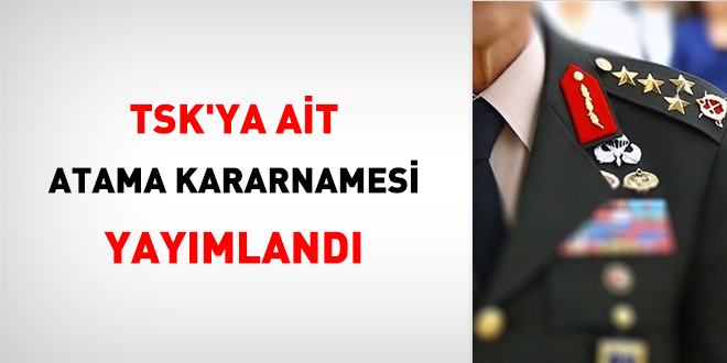 TSK'ya ait atama kararnamesi yayımlandı