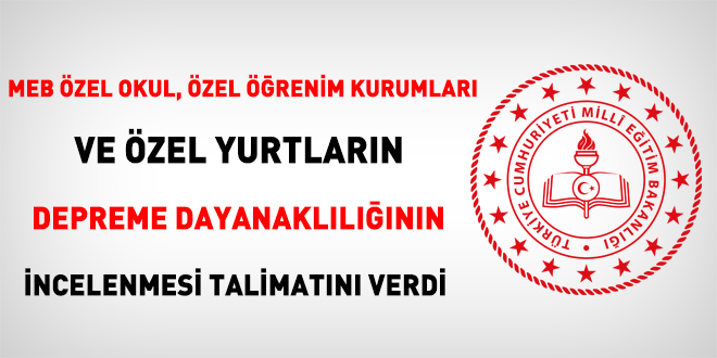 MEB özel okul, özel öğrenim kurumları ve özel yurtların depreme dayanaklılığının incelenmesi talimatını verdi
