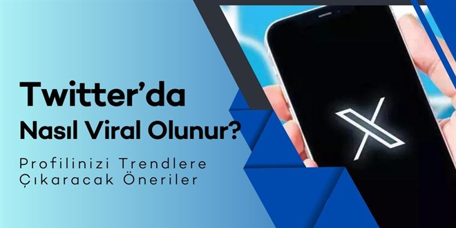 Twitter'da nasıl viral olunur? Profilinizi trendlere çıkaracak etkileyici öneriler