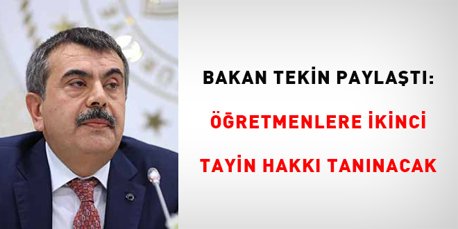 Bakan Tekin paylat: retmenlere ikinci tayin hakk tannacak