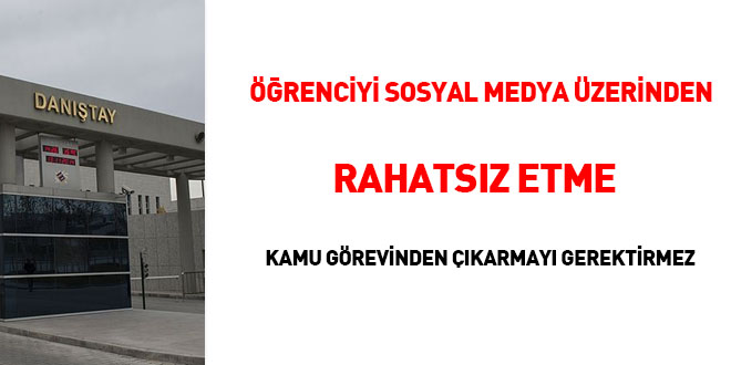 Öğreniciyi sosyal medya üzerinden rahatsız etme 'kamu görevinden çıkarmayı' gerektirmez