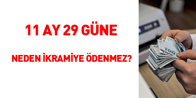 11 ay 29 gün hizmete neden ikramiye ödenmez?