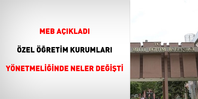 MEB Açıkladı; Özel öğretim kurumları yönetmeliğinde neler değişti