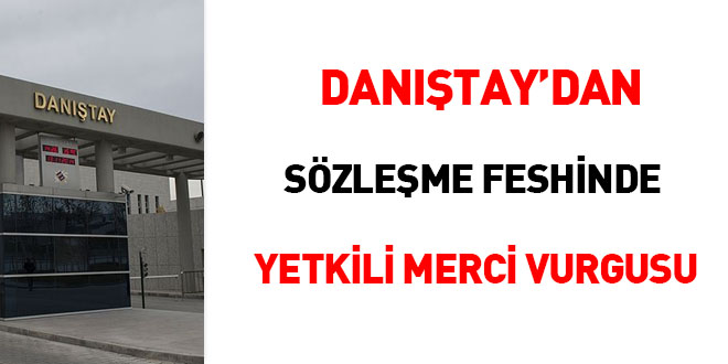 Danıştay'dan sözleşme feshinde 'yetkili mercii' vurgusu