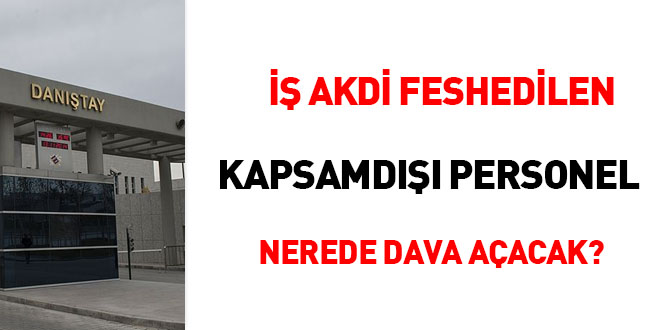  akdi feshedilen kapsamd personel nerede dava aacak?