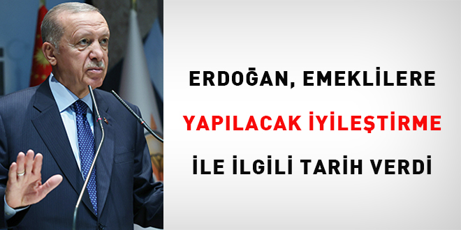 Erdoğan, emeklilere yapılacak iyileştirme ile ilgili tarih verdi