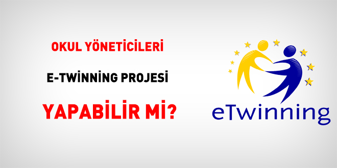Okul yöneticileri eTwinning projesi yapabilir mi?