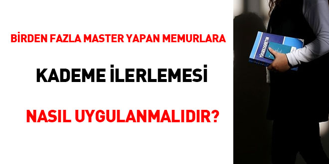 Birden fazla master yapan memurlara kademe ilerlemesi nasıl uygulanmalıdır?
